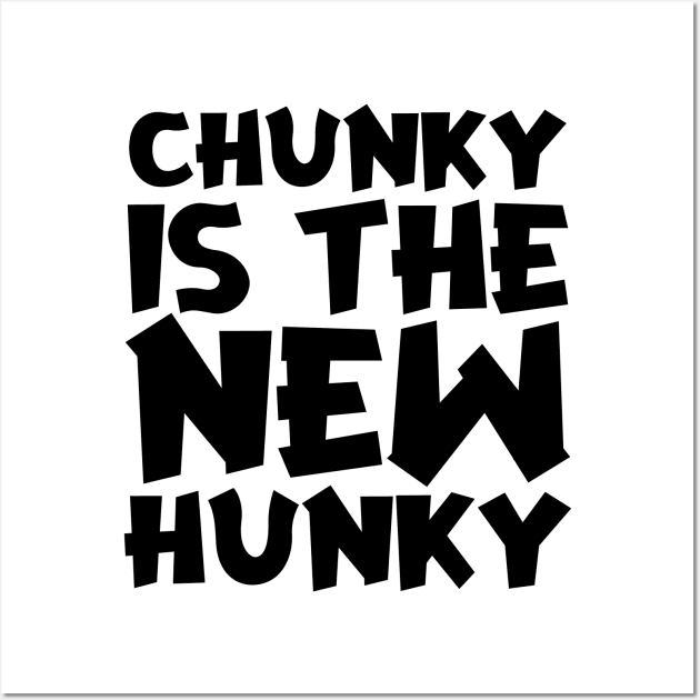 Chunky Is The New Hunky Wall Art by colorsplash